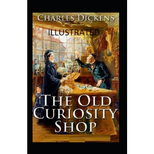The Old Curiosity Shop illustrated Paperback, Independently Published