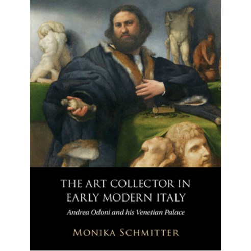 (영문도서) The Art Collector in Early Modern Italy: Andrea Odoni and His Venetian Palace Hardcover, Cambridge University Press, English, 9781108844086