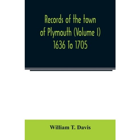 Records of the town of Plymouth (Volume I) 1636 To 1705 Paperback, Alpha Edition