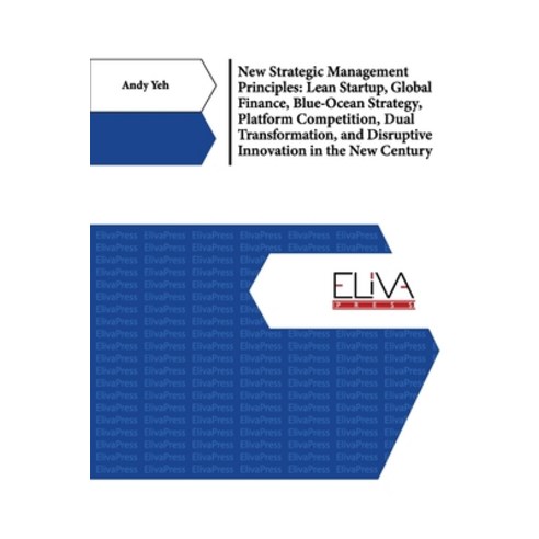 (영문도서) New Strategic Management Principles: Lean Startup Global Finance Blue- Ocean Strategy Plat... Paperback, Eliva Press, English, 9781636481500