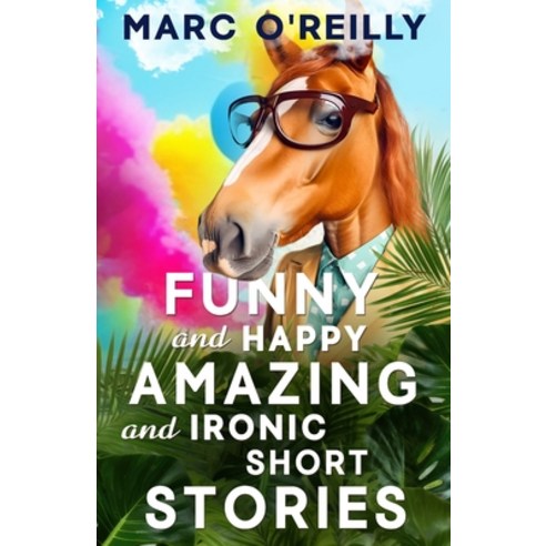 (영문도서) Funny and Happy Amazing and Ironic Short Stories Paperback, Marc O, English, 9781922913630