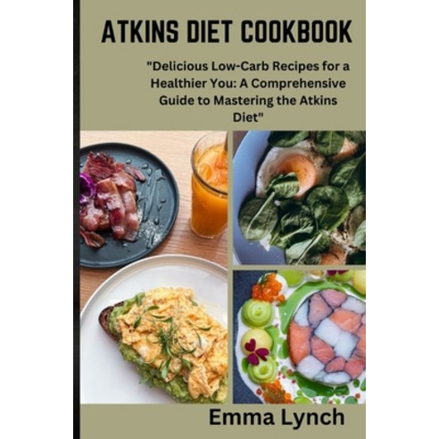 (영문도서) Atkins Diet Cookbook: "Delicious Low-Carb Recipes for a Healthier You: A Comprehensive Guide ... Paperback, Independently Published, English, 9798871599440