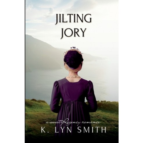 (영문도서) Jilting Jory: A Sweet Regency Romance Paperback, K. Lyn Smith, English, 9781737657927