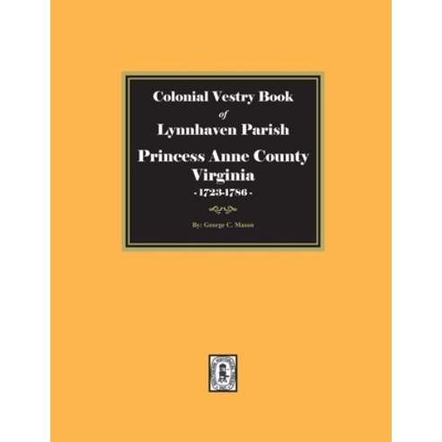 (영문도서) Colonial Vestry Book of Lynnhaven Parish Princess Anne County Virginia 1723-1786 Paperback, Southern Historical Press, English, 9780893087371