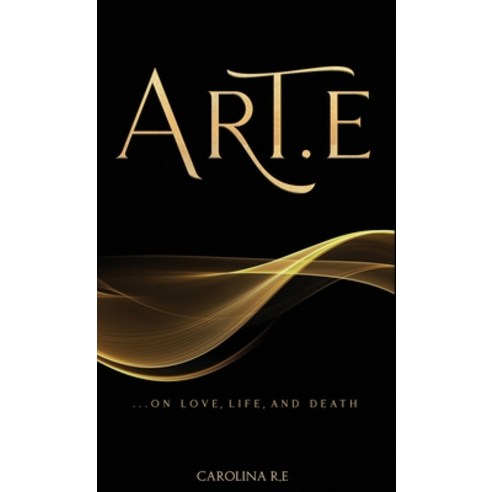 (영문도서) Art-E: ...On Life Love and Death Hardcover, Dorrance Publishing Co., English, 9798889259756