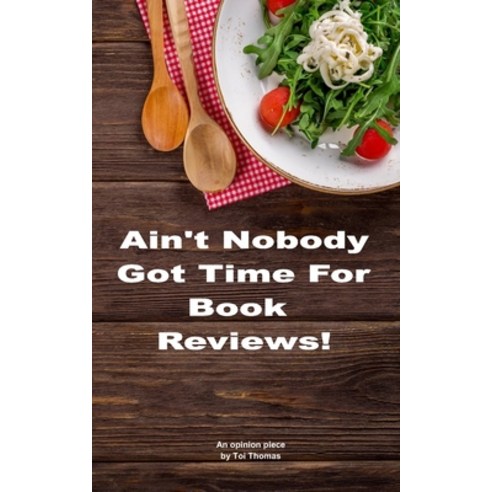 (영문도서) Ain''t Nobody Got Time for Book Reviews! Paperback, Independently Published, English, 9781728699882