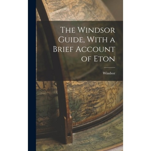 (영문도서) The Windsor Guide With a Brief Account of Eton Hardcover, Legare Street Press, English, 9781018242019