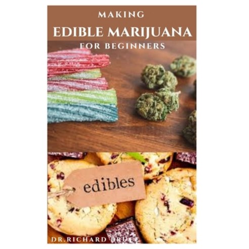 Making Edible Marijuana for Beginners: tasty and delicious homemade cannabis edibles recipes and how... Paperback, Independently Published, English, 9798701435757