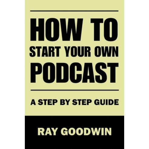 (영문도서) How To Start Your Own Podcast: A Step-by-Step Guide Paperback, Independently Published, English, 9798852837004