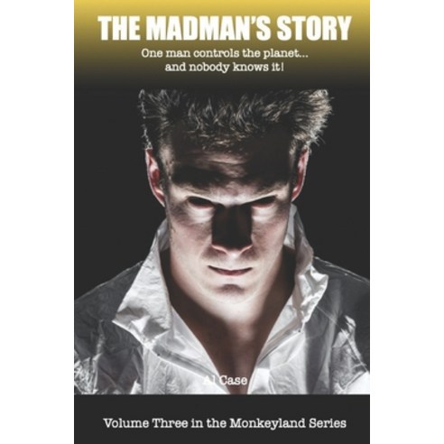 The Madman''s Story: One man controls the planet...and nobody knows it! Paperback, Independently Published, English, 9798748646055