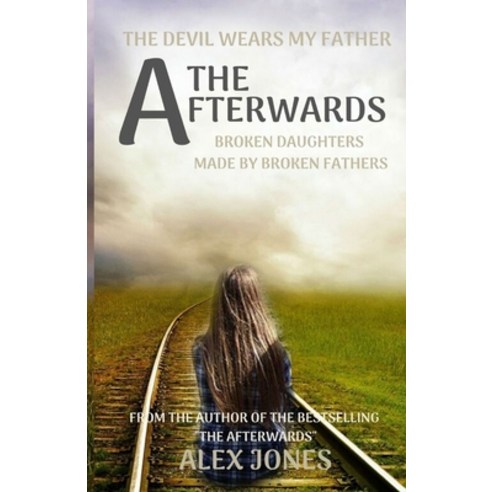 The Afterwards: Broken Daughters made by Broken Fathers Paperback, Independently Published, English, 9798601352659