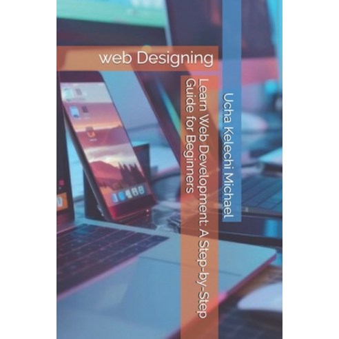 (영문도서) Learn Web Development: A Step-by-Step Guide for Beginners: Learn web Designing Paperback, Independently Published, English, 9798328853095