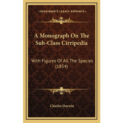 A Monograph On The Sub-Class Cirripedia: With Figures Of All The Species (1854) Hardcover, Kessinger Publishing