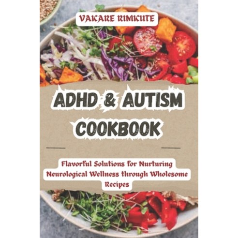 (영문도서) ADHD & Autism Cookbook: Flavorful Solutions for Nurturing Neurological Wellness through Whole... Paperback, Independently Published, English, 9798871715123
