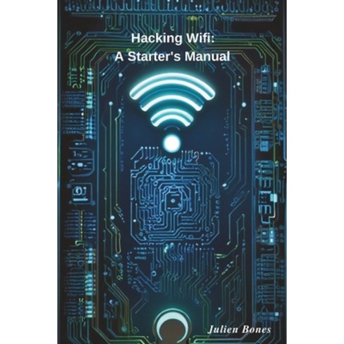 (영문도서) Hacking Wifi: A Starter''s Manual Paperback, Independently Published, English, 9798329117998