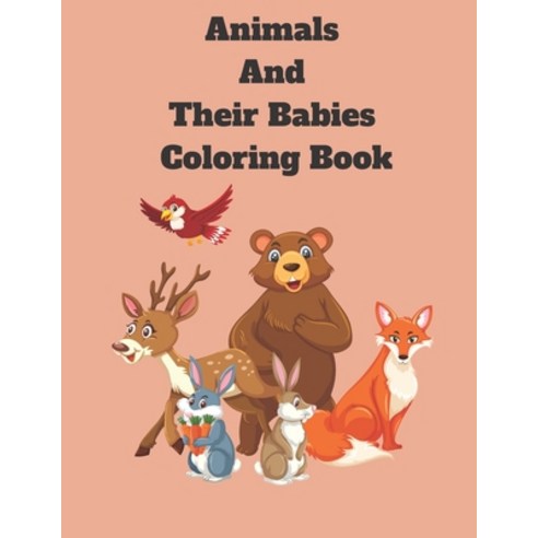 animals and their babies coloring book: A kid''s Coloring Book Featuring Super Cute and Adorable Babi... Paperback, Independently Published, English, 9798593108920