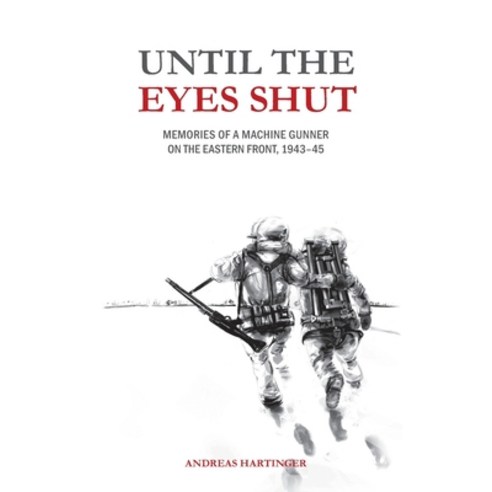 (영문도서) Until the Eyes Shut: Memories of a machine gunner on the Eastern Front 1943-45 Paperback, Independently Published, English, 9781697262346