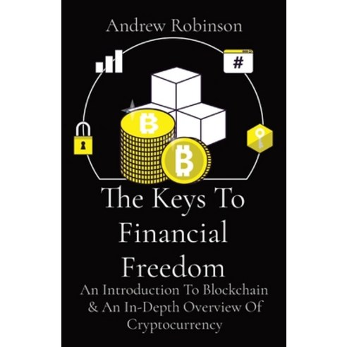 (영문도서) The Keys To Financial Freedom: An Introduction To Blockchain & An In-Depth Overview Of Crypto... Paperback, Lion Pride Investments, English, 9781087983820
