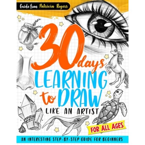 (영문도서) 30 Days Learning to Draw Like an Artist: An Interesting Step-by-Step Guide for Beginners Paperback, Independently Published, English, 9798865479444