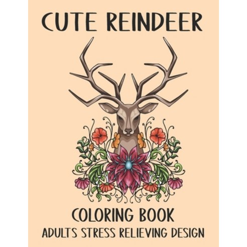 Cute Reindeer Coloring Book Adults Stress Relieving Design: Adorable Reindeer Anti-Stress Coloring B... Paperback, Independently Published, English, 9798576960989