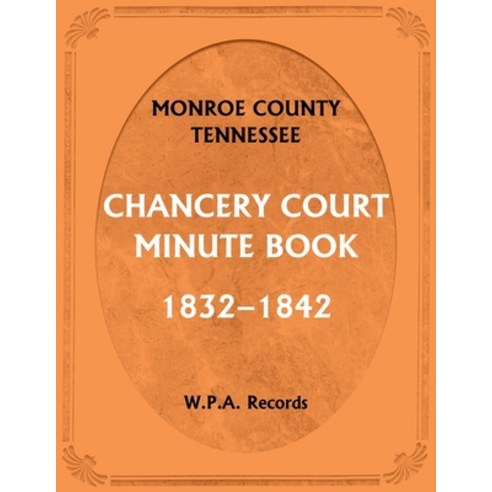 (영문도서) Monroe County Tennessee Chancery Court Minute Book 1832-1842 Paperback, Heritage Books, English, 9780788488092