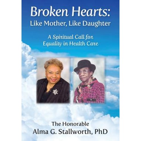 Broken Hearts: Like Mother Like Daughter: A Spiritual Call for Equality in Health Care Hardcover, Atkins & Greenspan Publishing, English, 9781945875502