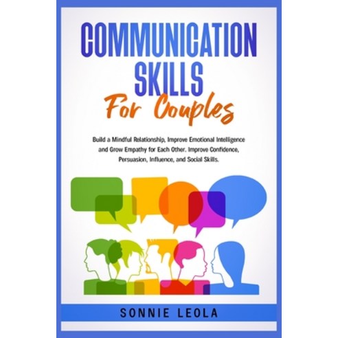 (영문도서) Communication Skills for Couples: Build a Mindful Relationship Improve Emotional Intelligenc... Paperback, Sonnie Leola, English, 9783985565528