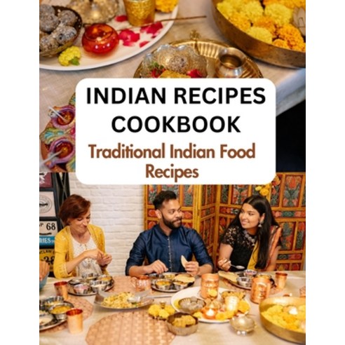 (영문도서) Indian Recipes Cookbook For Beginners: Traditional Indian Food Recipes From An Indian Kitchen Paperback, Independently Published, English, 9798873441105