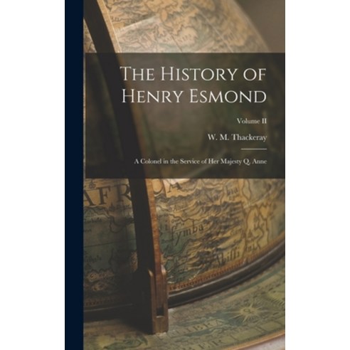(영문도서) The History of Henry Esmond: A Colonel in the Service of Her Majesty Q. Anne; Volume II Hardcover, Legare Street Press, English, 9781018248196