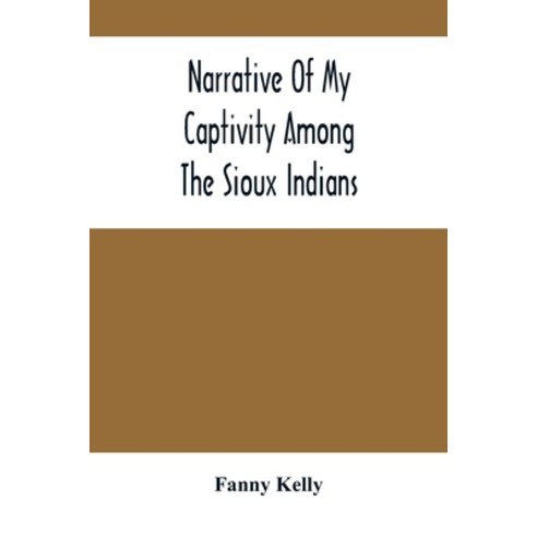 Narrative Of My Captivity Among The Sioux Indians Paperback, Alpha Edition, English, 9789354505416