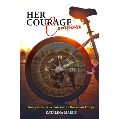 (영문도서) Her Courage Compass: Young woman''s memoir solo cycling across Europe - led by intuition fed ... Paperback, Independently Published, English, 9798874193393