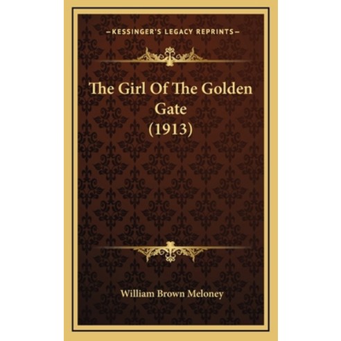 The Girl Of The Golden Gate (1913) Hardcover, Kessinger Publishing