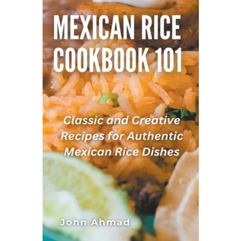 (영문도서) Mexican Rice Cookbook 101 Paperback, John Ahmad, English, 9798223628279
