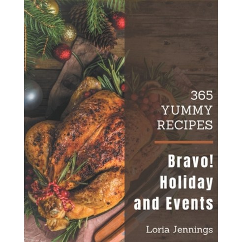 Bravo! 365 Yummy Holiday and Event Recipes: Make Cooking at Home Easier with Yummy Holiday and Event... Paperback, Independently Published