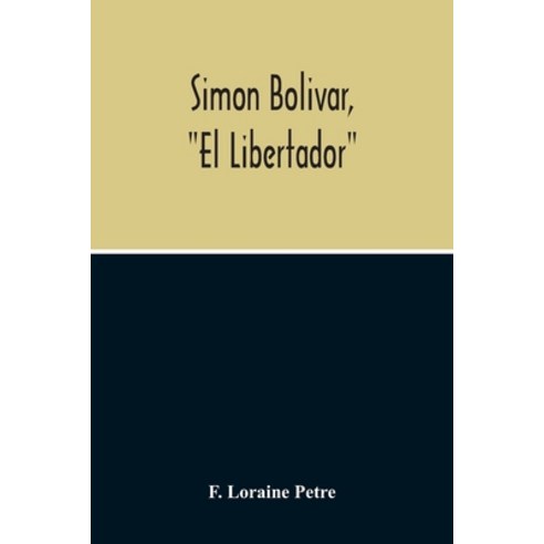 Simon Bolivar "El Libertador" A Life Of The Chief Leader In The Revolt Against Spain In Venezuela ... Paperback, Alpha Edition, English, 9789354215605