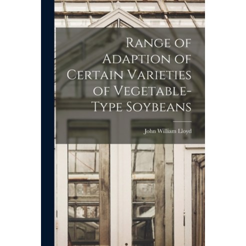 (영문도서) Range of Adaption of Certain Varieties of Vegetable-type Soybeans Paperback, Hassell Street Press, English, 9781014344458