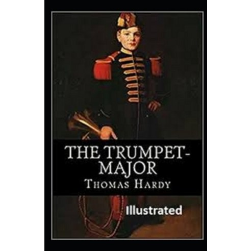 The Trumpet-Major Illustrated Paperback, Independently Published