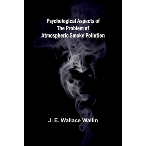 (영문도서) Psychological Aspects of the Problem of Atmospheric Smoke Pollution Paperback, Alpha Edition, English, 9789362929877