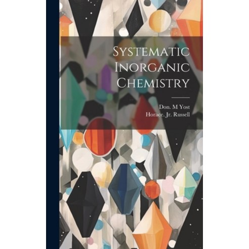 (영문도서) Systematic Inorganic Chemistry Hardcover, Legare Street Press, English, 9781022889521