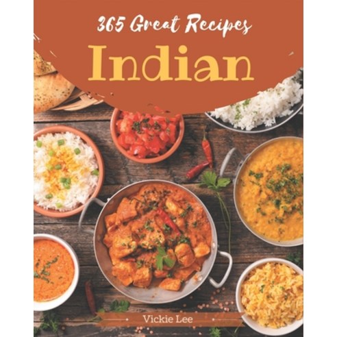 365 Great Indian Recipes: The Best Indian Cookbook that Delights Your Taste Buds Paperback, Independently Published