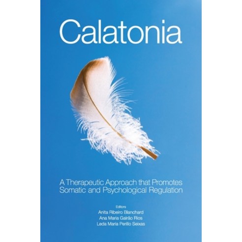 Calatonia: A Therapeutic Approach that Promotes Somatic and Psychological Regulation Paperback, Independently Published, English, 9781097914357