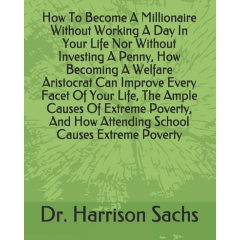 How To Become A Millionaire Without Working A Day In Your Life Nor Without Investing A Penny How Be... Paperback, Independently Published, English, 9798719931364