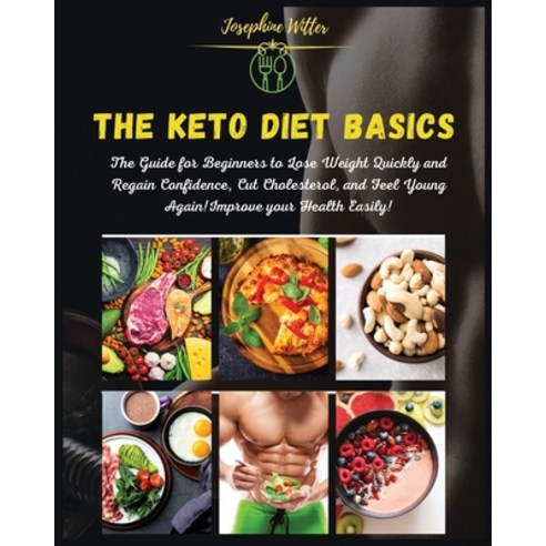 The Keto Diet Basics: Volume 1: The Guide for Beginners to Lose Weight Quickly and Regain Confidence... Paperback, Josephine Witter, English, 9781802537895