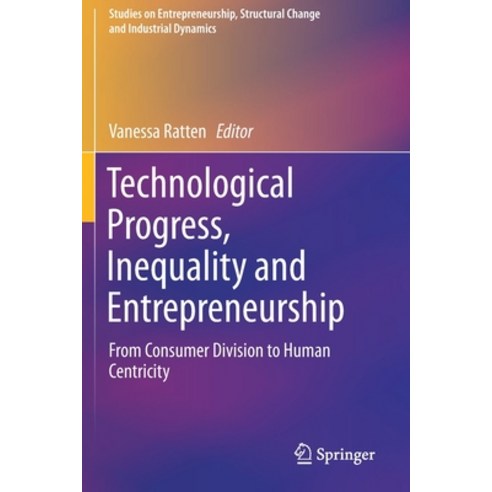 Technological Progress Inequality and Entrepreneurship: From Consumer Division to Human Centricity Paperback, Springer