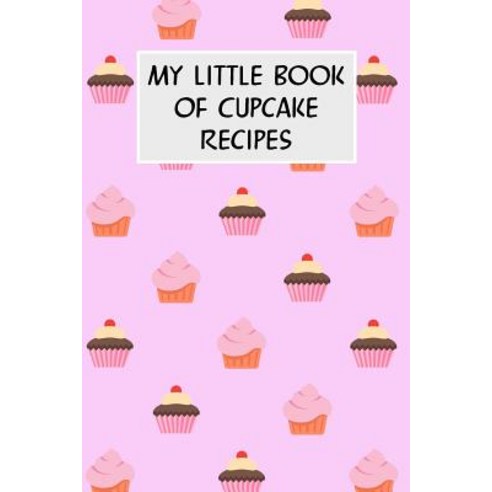 (영문도서) My Little Book Of Cupcake Recipes: Cookbook with Recipe Cards for Your Cupcake Recipes Paperback, Independently Published, English, 9781796688429