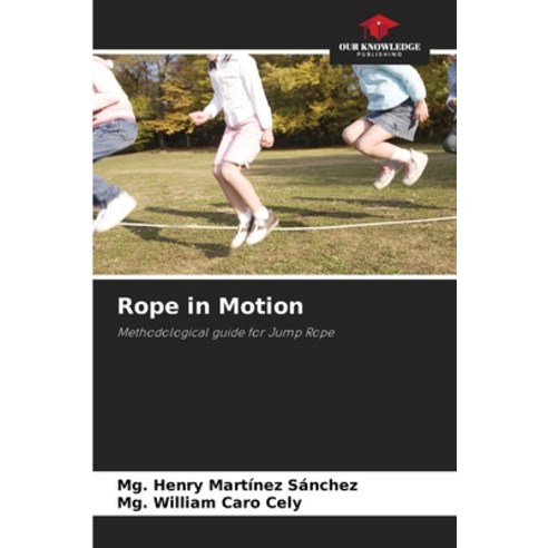 (영문도서) Rope in Motion Paperback, Our Knowledge Publishing, English, 9786207411054