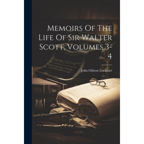 (영문도서) Memoirs Of The Life Of Sir Walter Scott Volumes 3-4 Paperback, Legare Street Press, English, 9781022280373