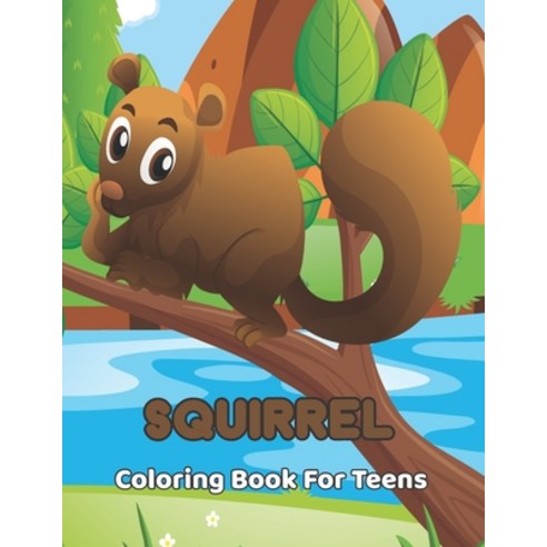 squirrel Coloring Book for Teens: A Squirrel Coloring Book for Adults With Squirrel Designs for Rela... Paperback, Independently Published, English, 9798705691289