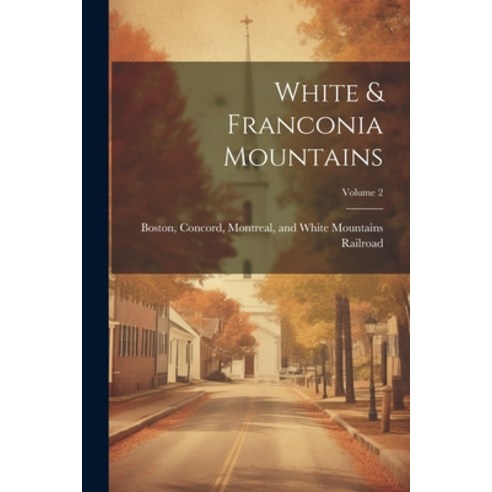 (영문도서) White & Franconia Mountains; Volume 2 Paperback, Legare Street Press, English, 9781022410725