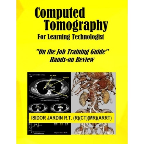 (영문도서) Computed Tomography For Learning Technologist: On the Job Training Guide Paperback, Independently Published, English, 9798454605988